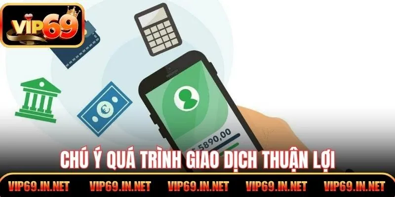 Chú ý quá trình giao dịch thuận lợi