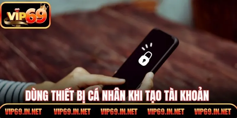 Dùng thiết bị cá nhân khi tạo tài khoản để có quyền riêng tư