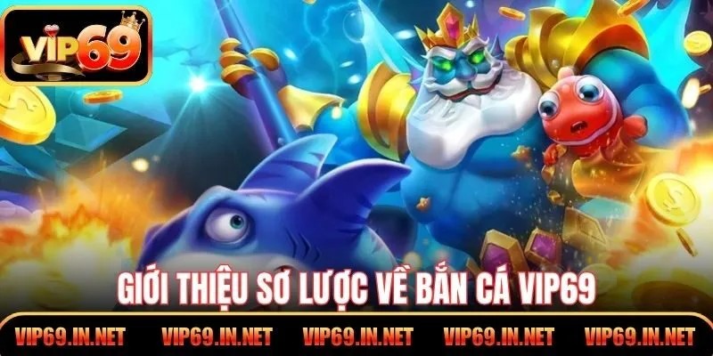Giới thiệu sơ lược về bắn cá VIP69