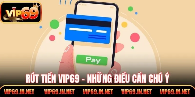 Rút tiền VIP69 - Những điều cần chú ý
