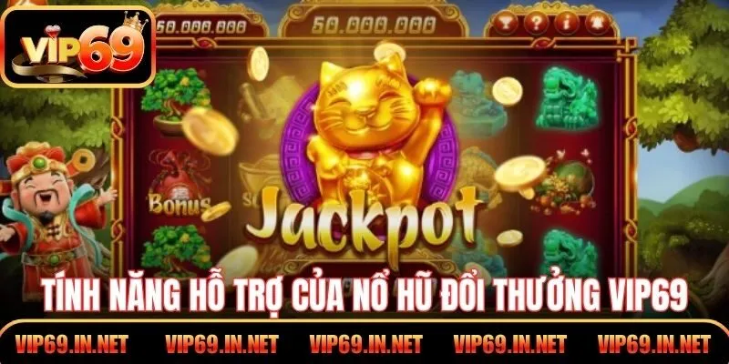 Tính năng hỗ trợ của nổ hũ đổi thưởng VIP69
